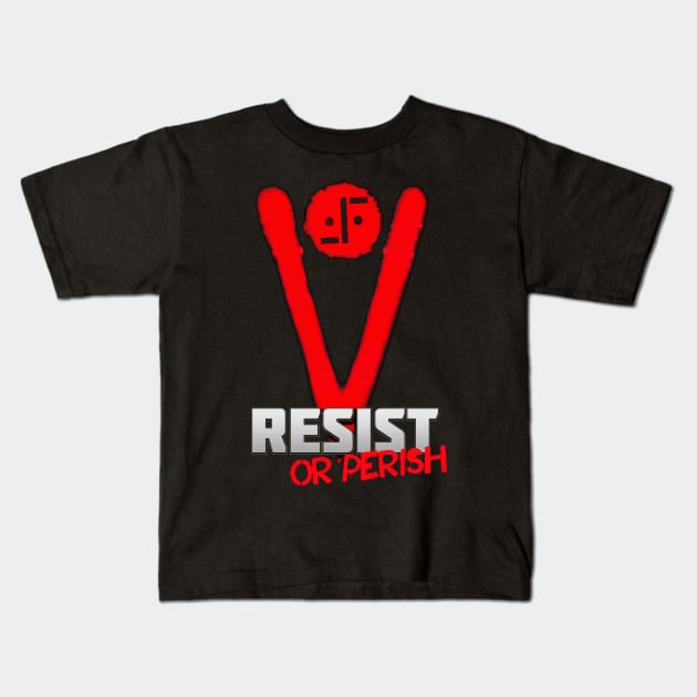 V - Resist Or Perish Kids T-Shirt by HellwoodOutfitters